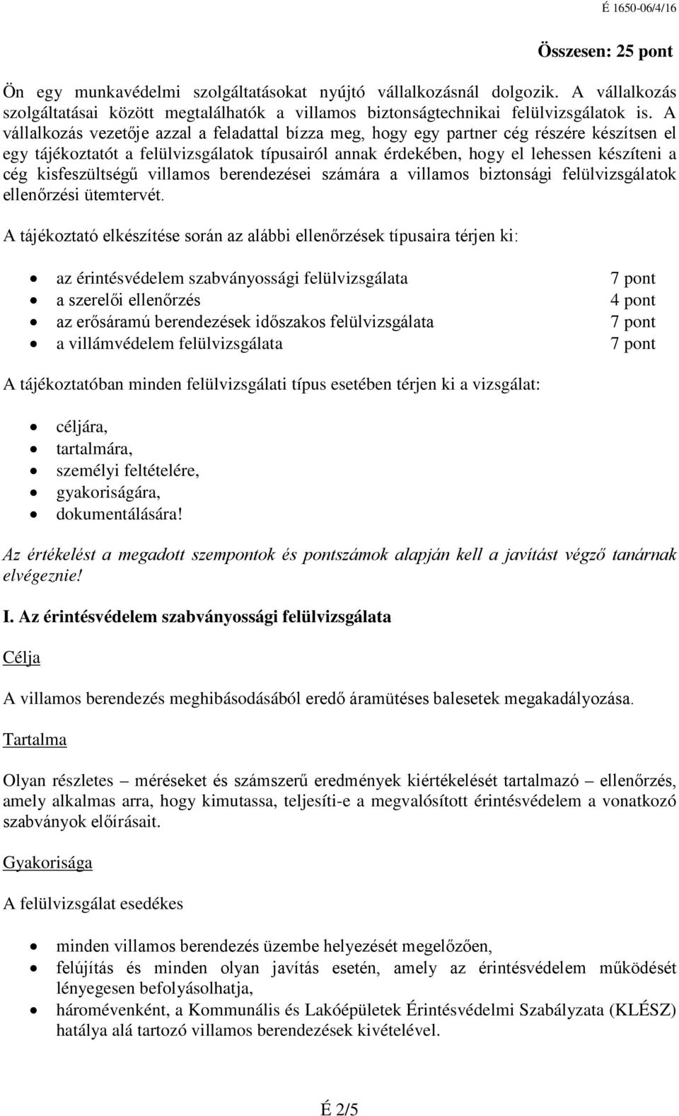 kisfeszültségű villamos berendezései számára a villamos biztonsági felülvizsgálatok ellenőrzési ütemtervét.