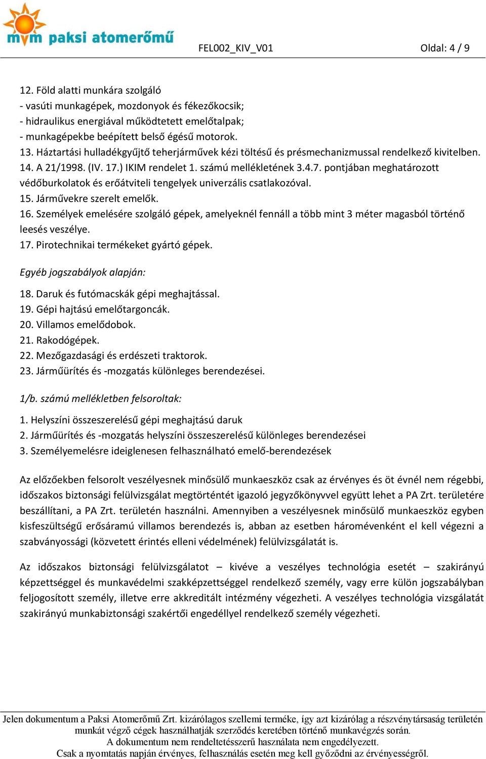 Háztartási hulladékgyűjtő teherjárművek kézi töltésű és présmechanizmussal rendelkező kivitelben. 14. A 21/1998. (IV. 17.