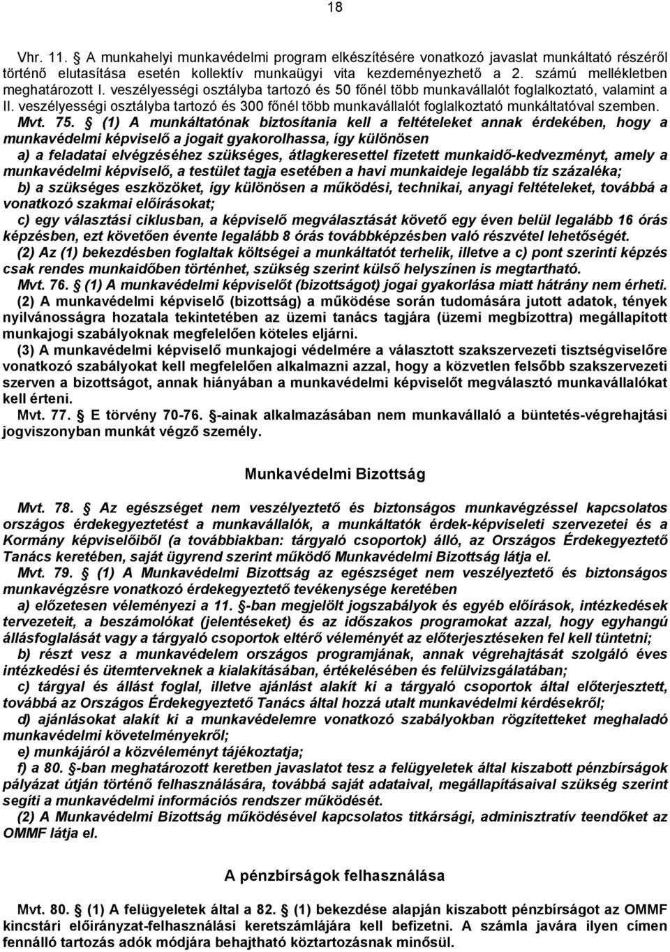 veszélyességi osztályba tartozó és 300 főnél több munkavállalót foglalkoztató munkáltatóval szemben. Mvt. 75.