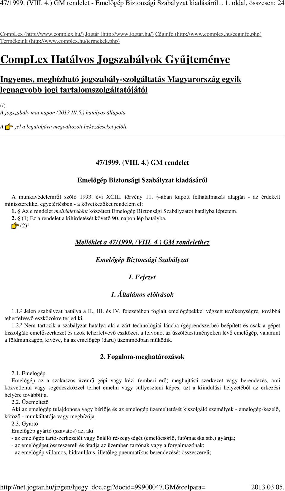 php) CompLex Hatályos Jogszabályok Gyűjteménye Ingyenes, megbízható jogszabály-szolgáltatás Magyarország egyik legnagyobb jogi tartalomszolgáltatójától (/) A jogszabály mai napon (2013.III.5.