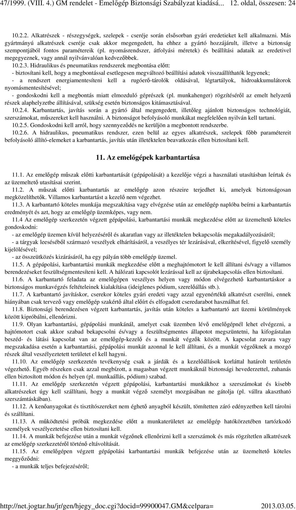 nyomásrendszer, átfolyási méretek) és beállítási adataik az eredetivel megegyeznek, vagy annál nyilvánvalóan kedvezőbbek. 10.2.3.