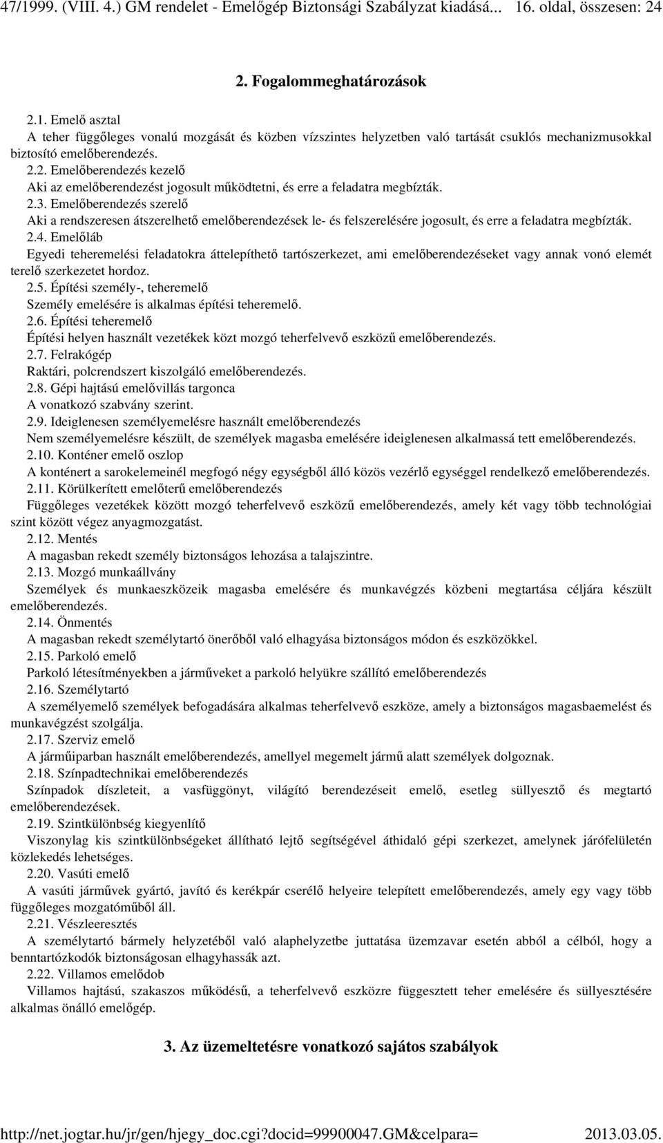 Emelőberendezés szerelő Aki a rendszeresen átszerelhető emelőberendezések le- és felszerelésére jogosult, és erre a feladatra megbízták. 2.4.