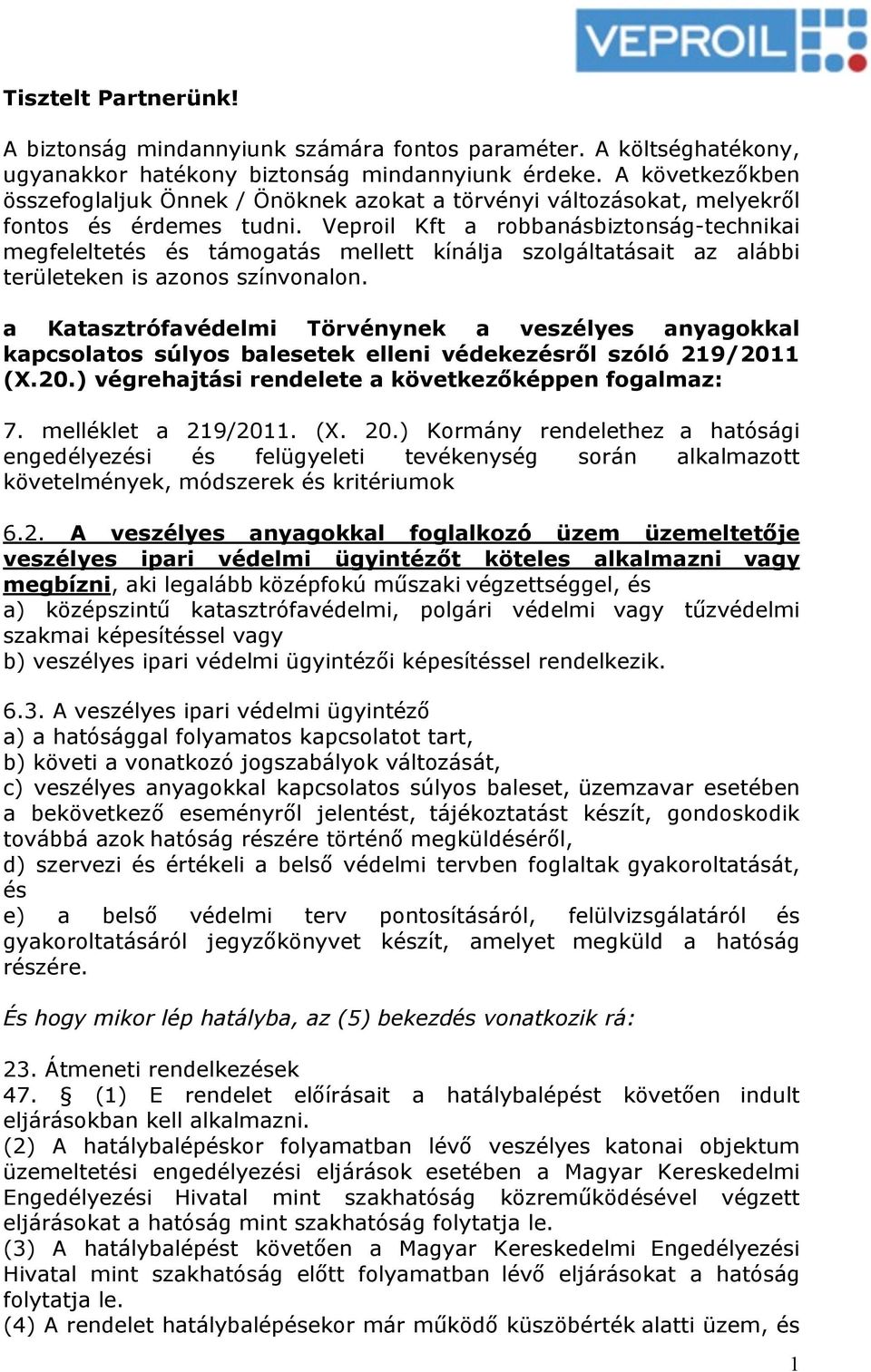 Veproil Kft a robbanásbiztonság-technikai megfeleltetés és támogatás mellett kínálja szolgáltatásait az alábbi területeken is azonos színvonalon.