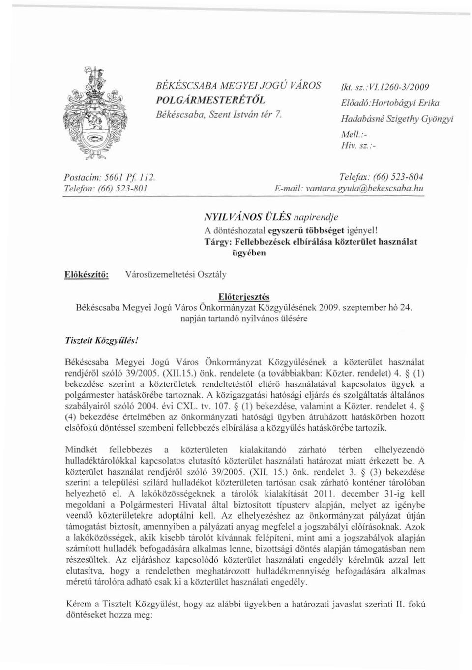 Tárgy: Fellebbezésck elbírálása közterület használat ügyében Előkészítő: Városüzemeitcrési Osztály Előterjesztés Békéscsaba Megyei Jogó Város Önkormányzat Közgyülésének 2009. szeptember hó 24.