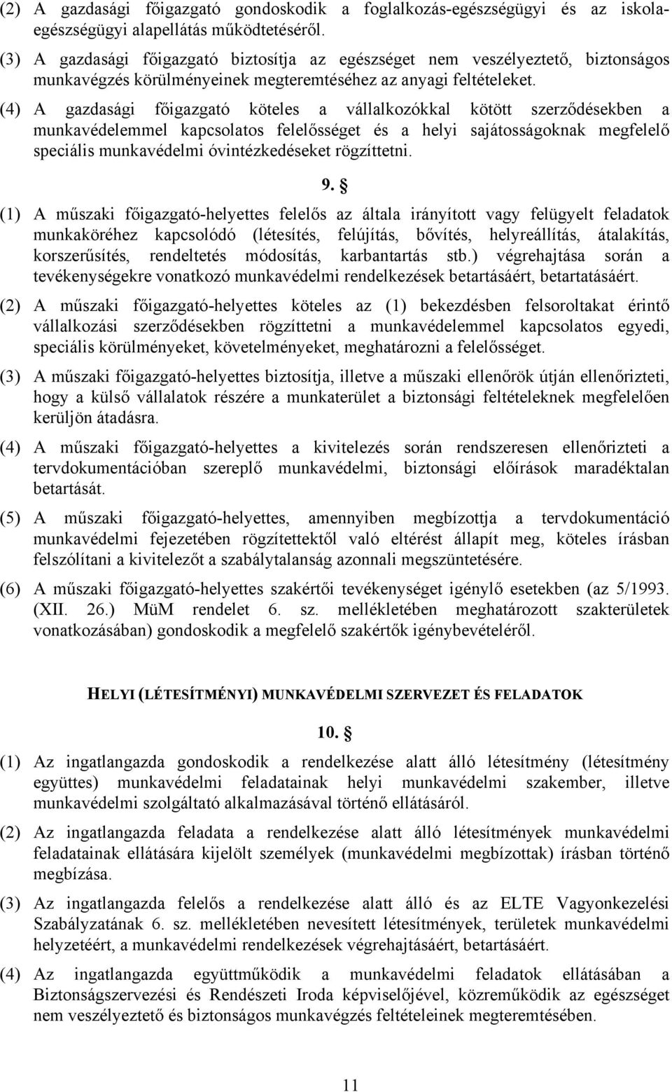 (4) A gazdasági főigazgató köteles a vállalkozókkal kötött szerződésekben a munkavédelemmel kapcsolatos felelősséget és a helyi sajátosságoknak megfelelő speciális munkavédelmi óvintézkedéseket