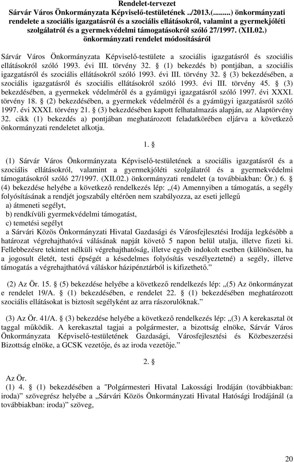 ) önkormányzati rendelet módosításáról Sárvár Város Önkormányzata Képviselő-testülete a szociális igazgatásról és szociális ellátásokról szóló 1993. évi III. törvény 32.
