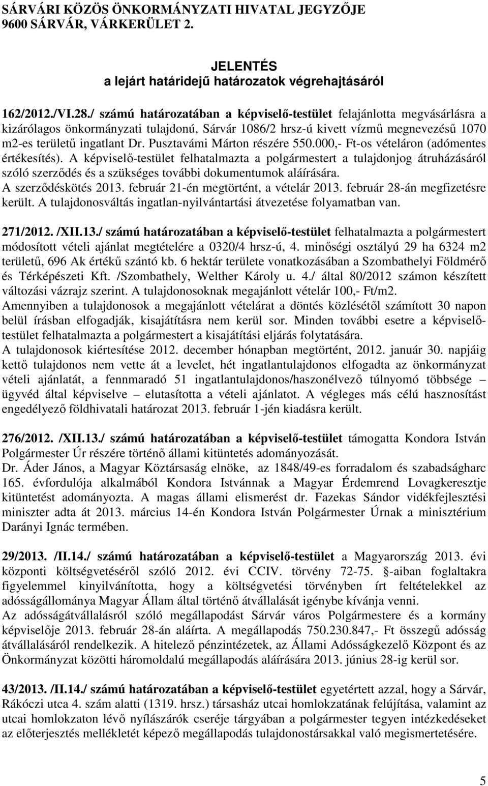 Pusztavámi Márton részére 550.000,- Ft-os vételáron (adómentes értékesítés).