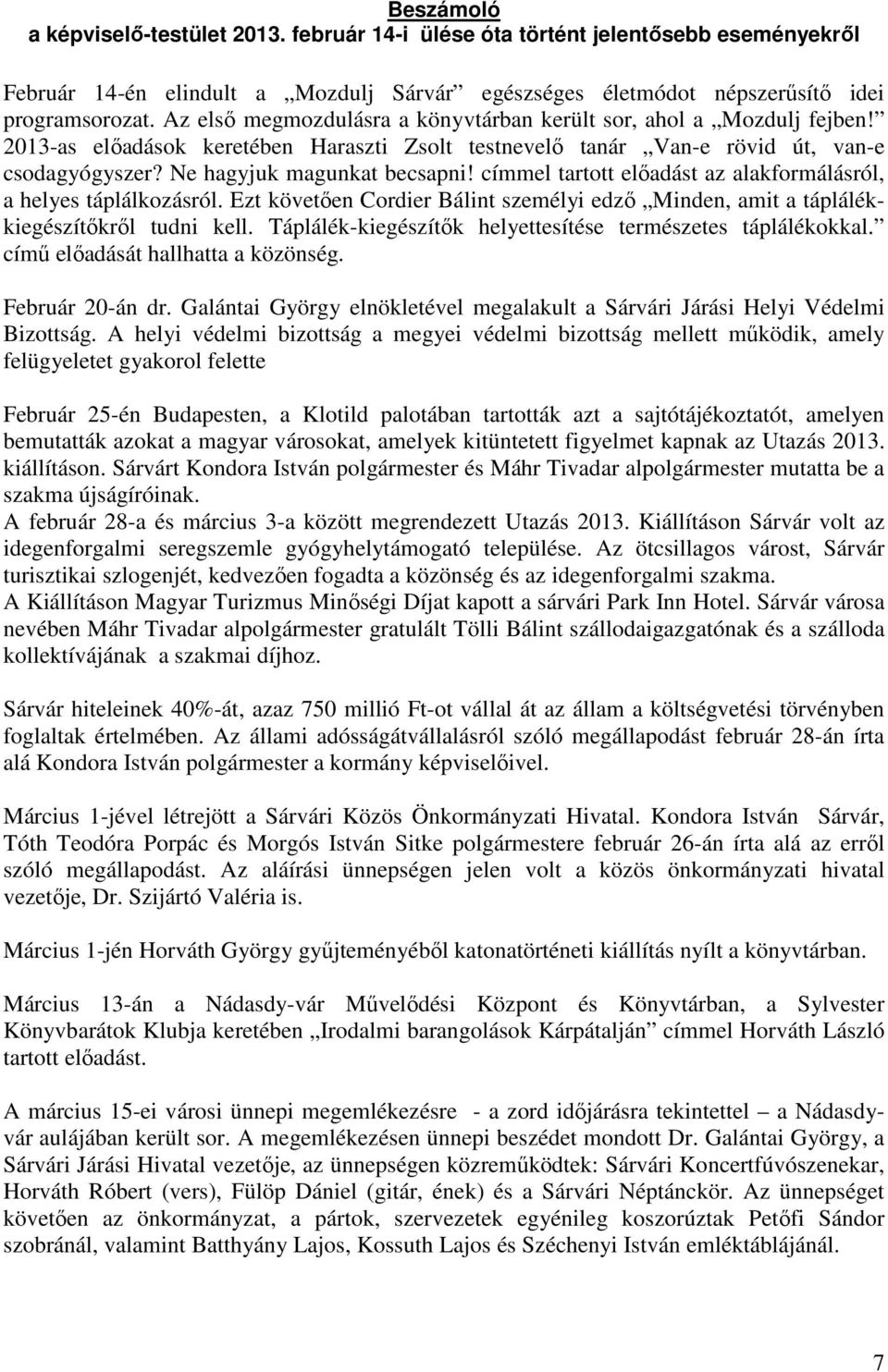 címmel tartott előadást az alakformálásról, a helyes táplálkozásról. Ezt követően Cordier Bálint személyi edző Minden, amit a táplálékkiegészítőkről tudni kell.