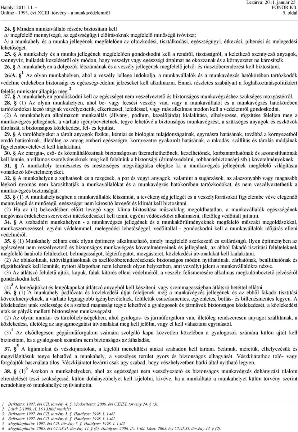 tisztálkodási, egészségügyi, étkezési, pihenési és melegedési lehetőséget. 25.