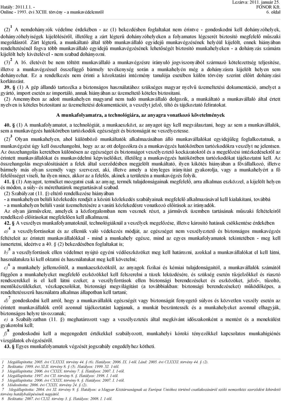 Zárt légterű, a munkáltató által több munkavállaló egyidejű munkavégzésének helyéül kijelölt, ennek hiányában rendeltetésénél fogva több munkavállaló egyidejű munkavégzésének lehetőségét biztosító