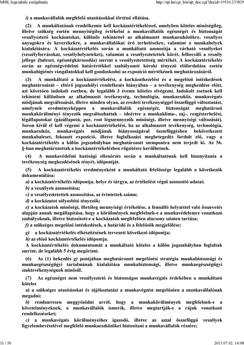 kockázatokat, különös tekintettel az alkalmazott munkaeszközökre, veszélyes anyagokra és keverékekre, a munkavállalókat érő terhelésekre, valamint a munkahelyek kialakítására.