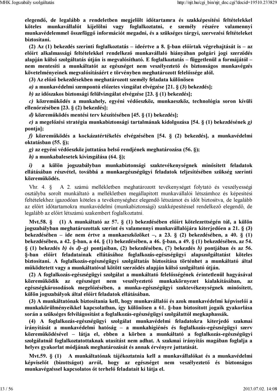 összefüggő információt megadni, és a szükséges tárgyi, szervezési feltételeket biztosítani. (2) Az (1) bekezdés szerinti foglalkoztatás ideértve a 8.