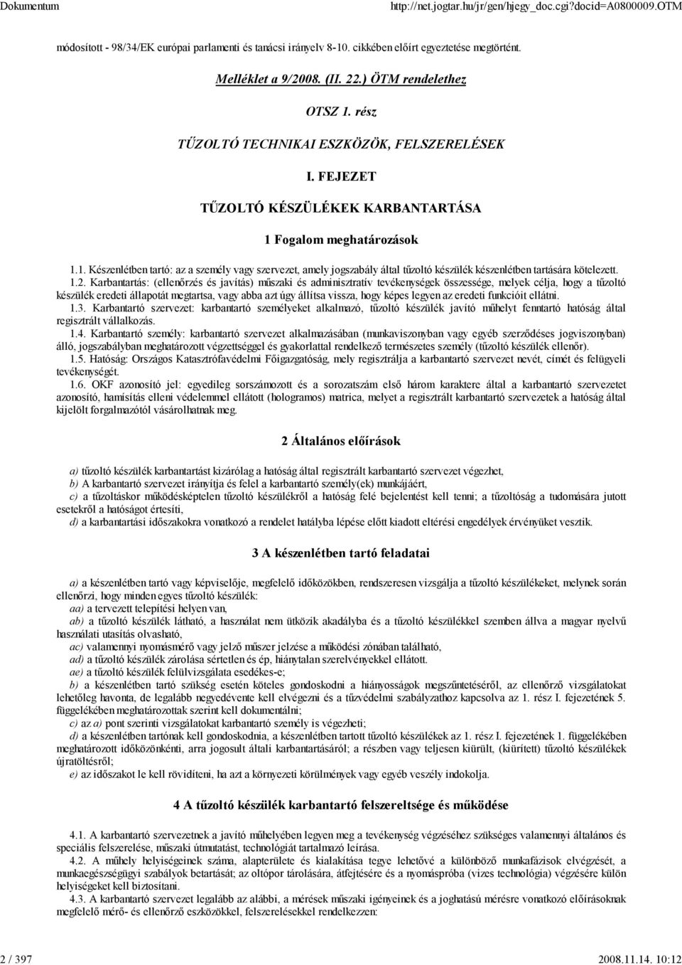 Fogalom meghatározások 1.1. Készenlétben tartó: az a személy vagy szervezet, amely jogszabály által tőzoltó készülék készenlétben tartására kötelezett. 1.2.