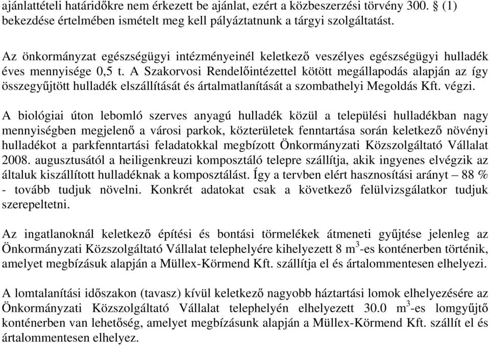 A Szakorvosi Rendel intézettel kötött megállapodás alapján az így összegy jtött hulladék elszállítását és ártalmatlanítását a szombathelyi Megoldás Kft. végzi.