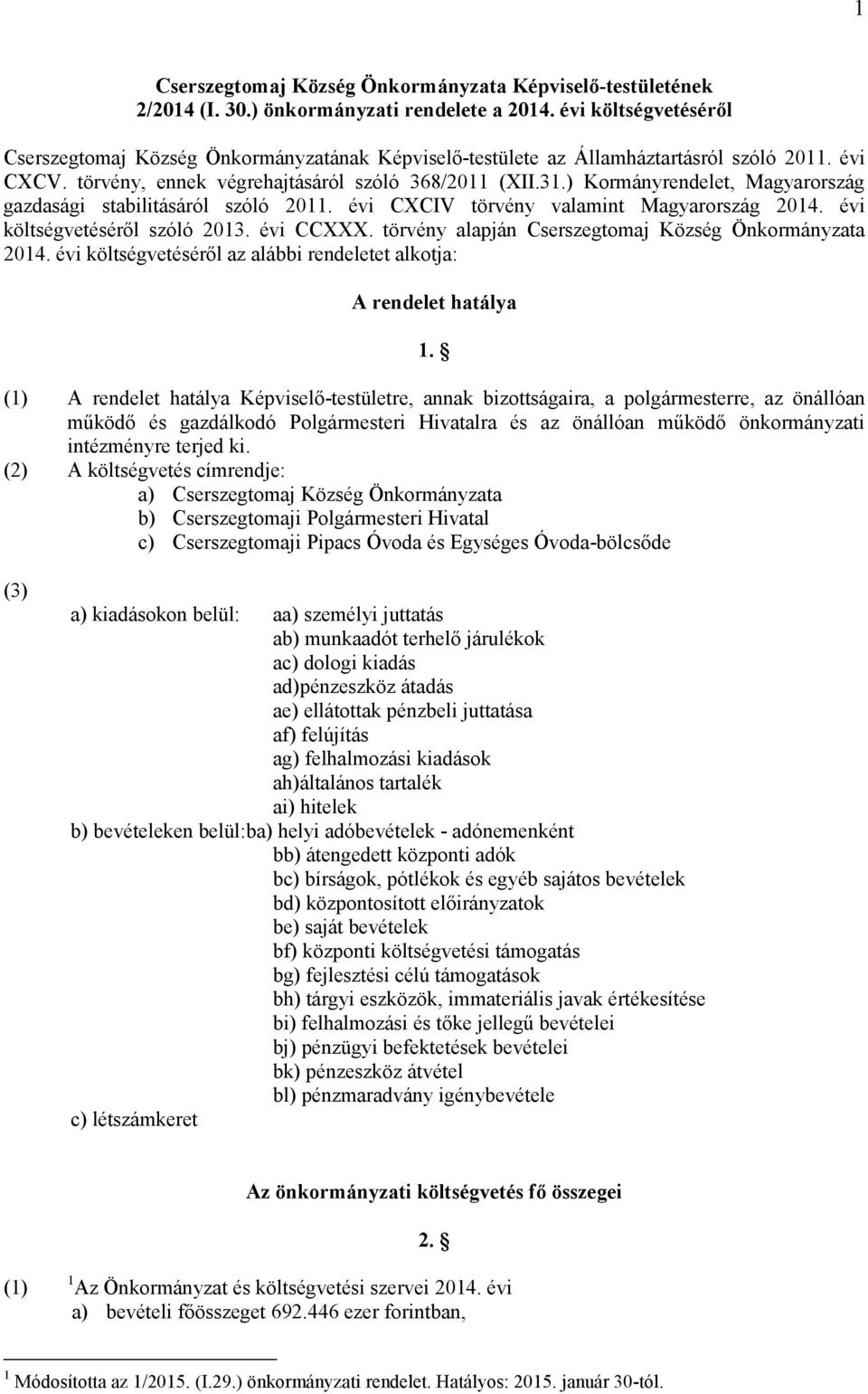 ) Kormányrendelet, Magyarország gazdasági stabilitásáról szóló 2011. évi CXCIV törvény valamint Magyarország 2014. évi költségvetéséről szóló 2013. évi CCXXX.