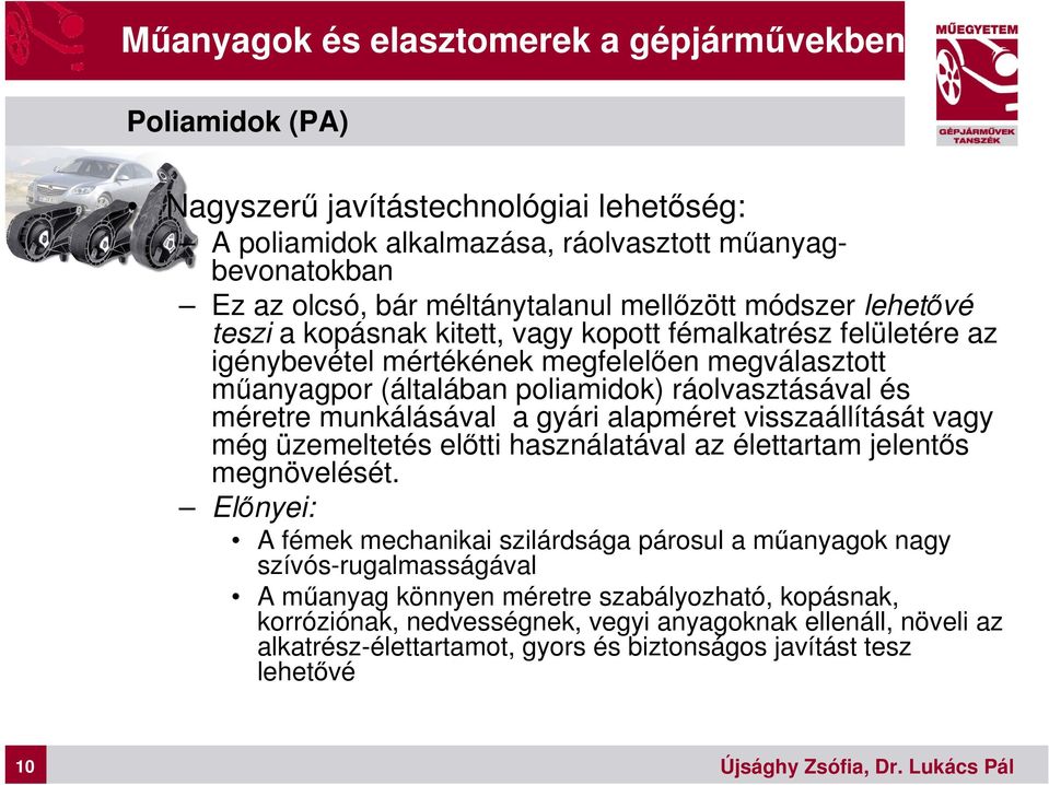 méretre munkálásával a gyári alapméret visszaállítását vagy még üzemeltetés előtti használatával az élettartam jelentős megnövelését.