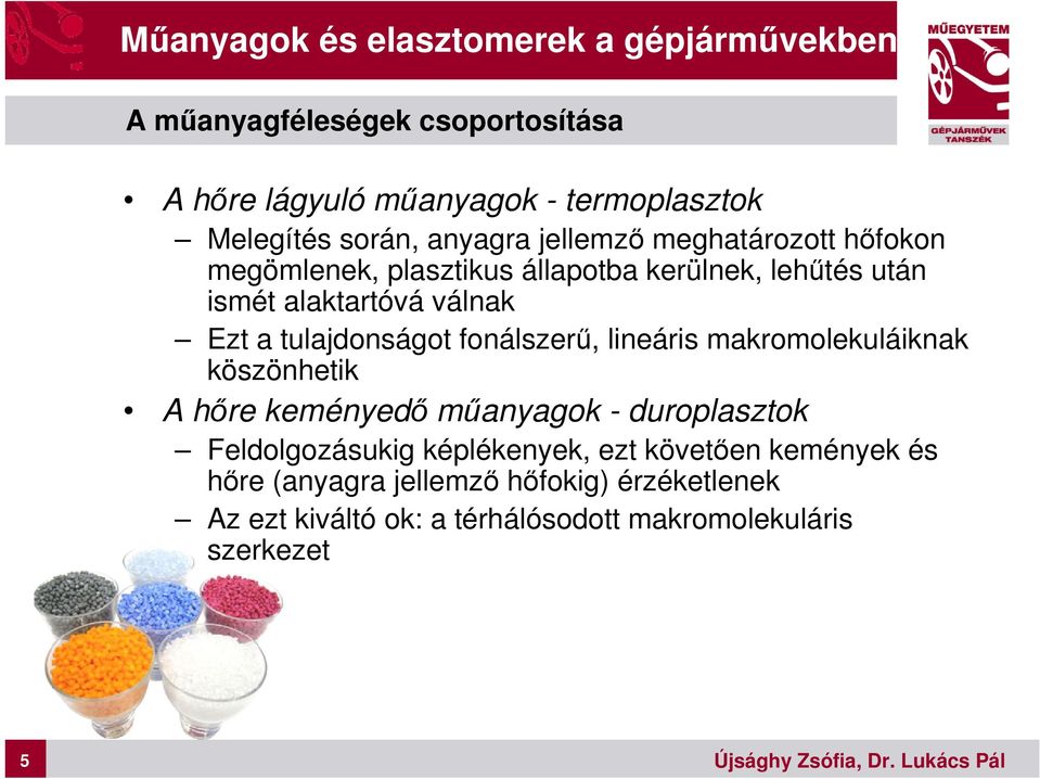 tulajdonságot fonálszerű, lineáris makromolekuláiknak köszönhetik A hőre keményedő műanyagok - duroplasztok Feldolgozásukig