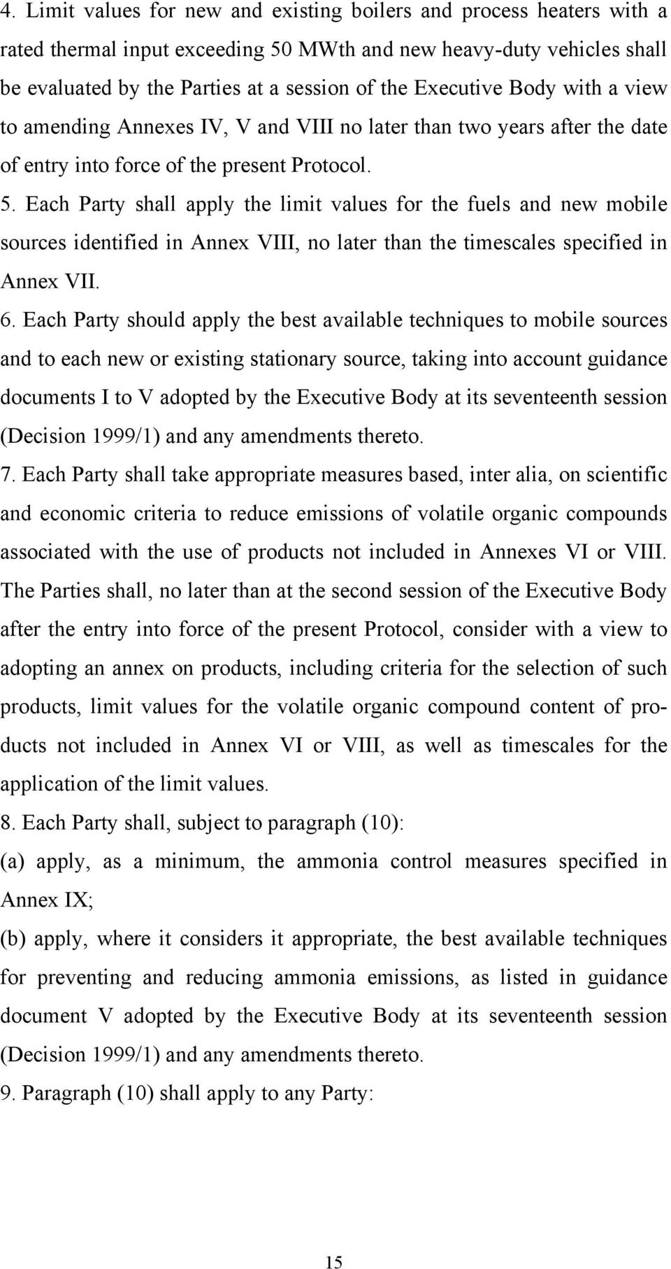 Each Party shall apply the limit values for the fuels and new mobile sources identified in Annex VIII, no later than the timescales specified in Annex VII. 6.