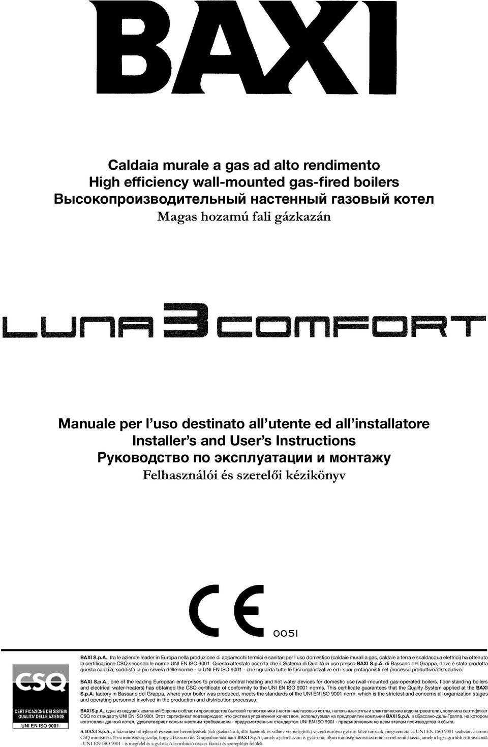 , fra le aziende leader in Europa nella produzione di apparecchi termici e sanitari per l uso domestico (caldaie murali a gas, caldaie a terra e scaldacqua elettrici) ha ottenuto la certificazione