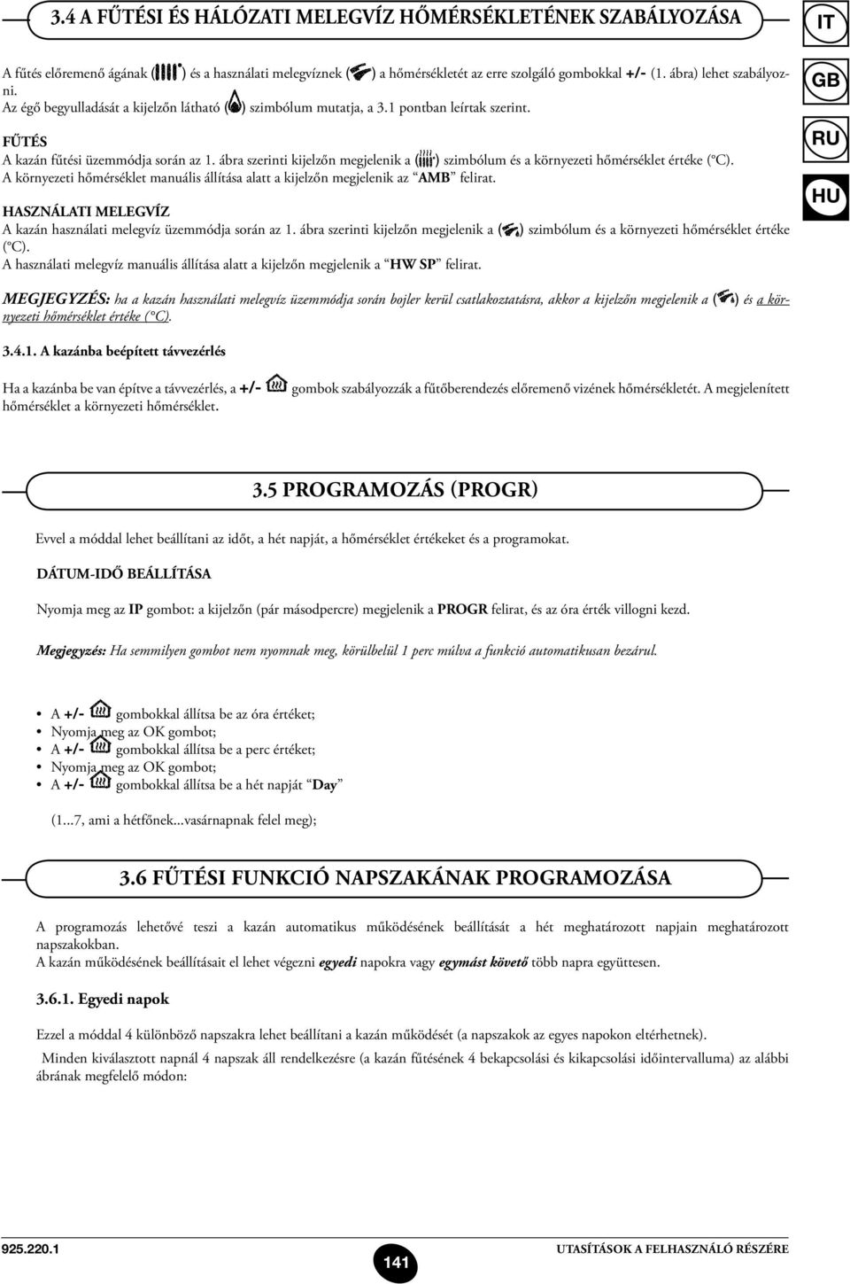 ábra szerinti kijelzőn megjelenik a ( ) szimbólum és a környezeti hőmérséklet értéke ( C). A környezeti hőmérséklet manuális állítása alatt a kijelzőn megjelenik az AMB felirat.