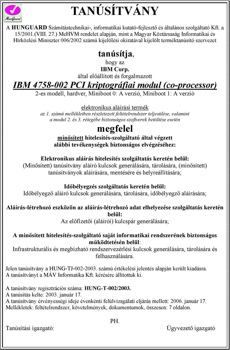 által előállított és forgalmazott IBM 4758-002 PCI kriptográfiai modul (co-processor) 2-es modell, hardver, Miniboot 0: A verzió, Miniboot 1: A verzió elektronikus aláírási termék az 1.