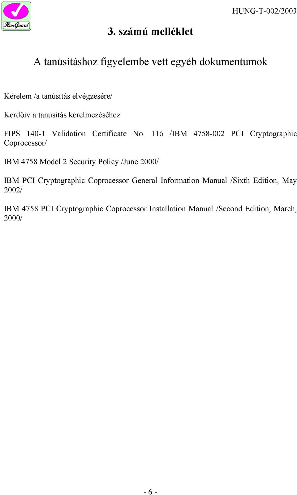 116 /IBM 4758-002 PCI Cryptographic Coprocessor/ IBM 4758 Model 2 Security Policy /June 2000/ IBM PCI
