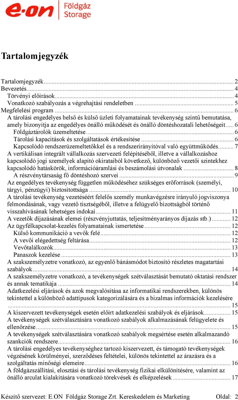 .. 6 Földgáztárolók üzemeltetése... 6 Tárolási kapacitások és szolgáltatások értékesítése... 6 Kapcsolódó rendszerüzemeltetőkkel és a rendszerirányítóval való együttműködés.