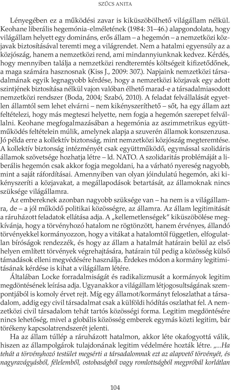 Nem a hatalmi egyensúly az a közjószág, hanem a nemzetközi rend, ami mindannyiunknak kedvez.