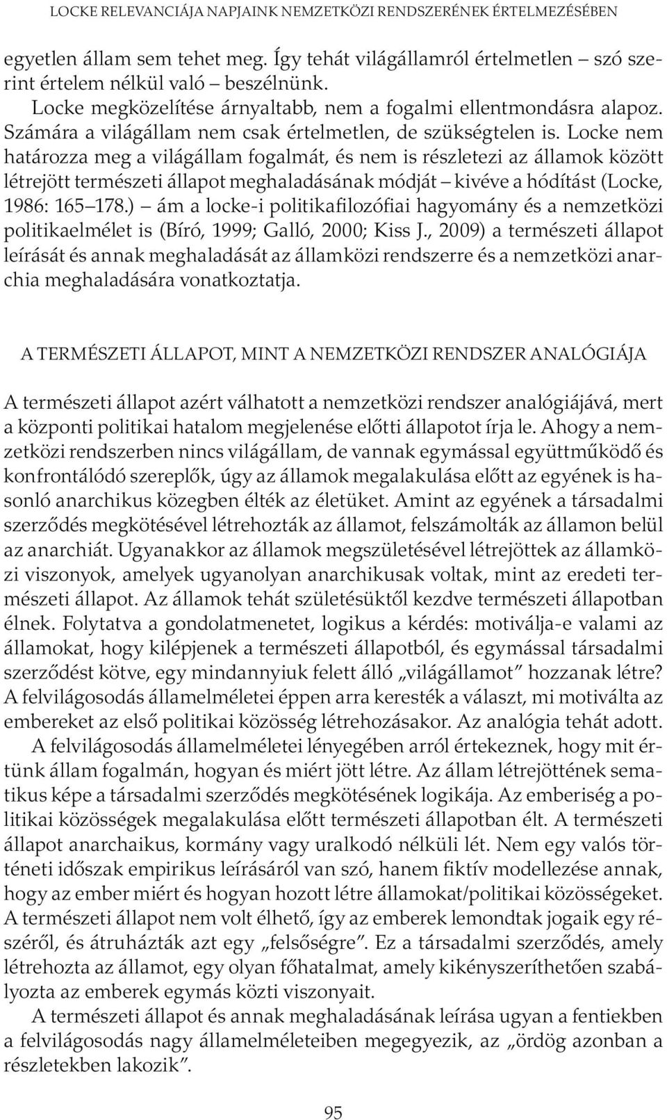 Locke nem határozza meg a világállam fogalmát, és nem is részletezi az államok között létrejött természeti állapot meghaladásának módját kivéve a hódítást (Locke, 1986: 165 178.