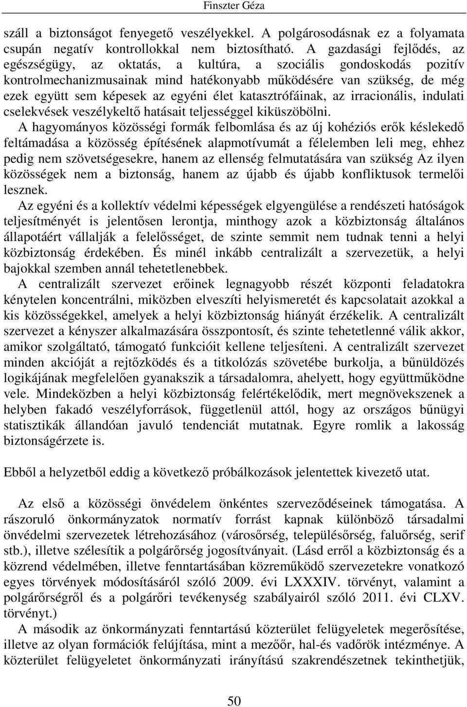 élet katasztrófáinak, az irracionális, indulati cselekvések veszélykeltı hatásait teljességgel kiküszöbölni.