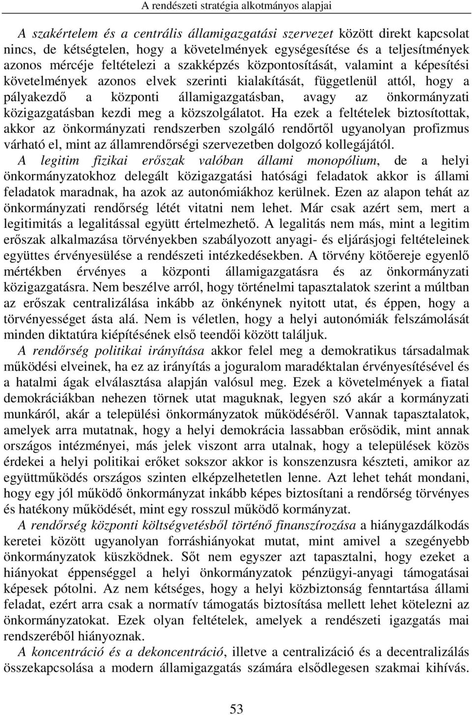avagy az önkormányzati közigazgatásban kezdi meg a közszolgálatot.