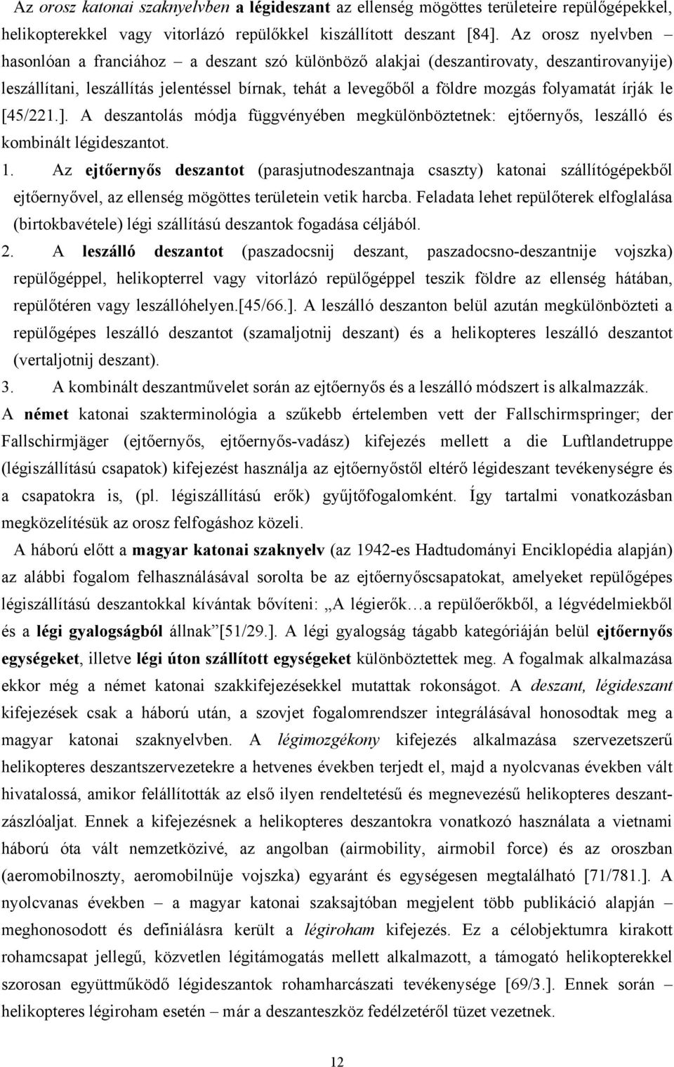 írják le [45/221.]. A deszantolás módja függvényében megkülönböztetnek: ejtőernyős, leszálló és kombinált légideszantot. 1.