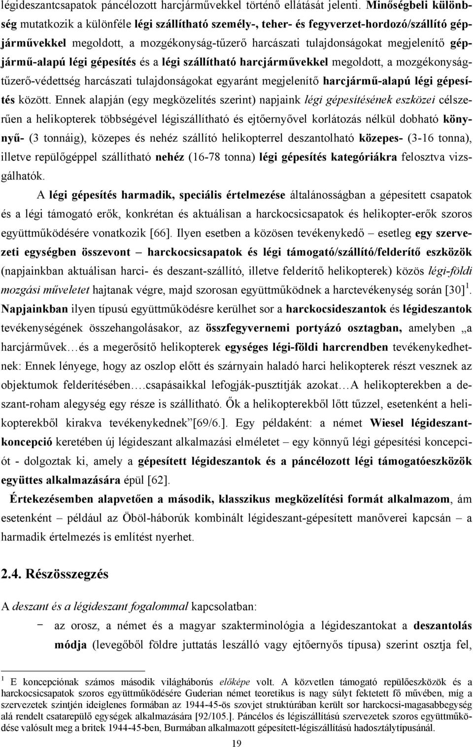 gépjármű-alapú légi gépesítés és a légi szállítható harcjárművekkel megoldott, a mozgékonyságtűzerő-védettség harcászati tulajdonságokat egyaránt megjelenítő harcjármű-alapú légi gépesítés között.