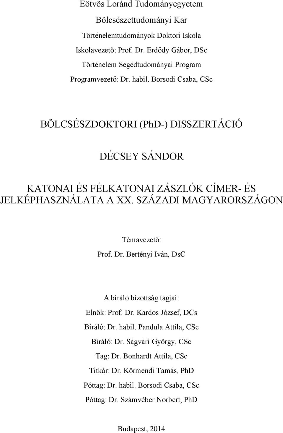 Borsodi Csaba, CSc BÖLCSÉSZDOKTORI (PhD-) DISSZERTÁCIÓ DÉCSEY SÁNDOR KATONAI ÉS FÉLKATONAI ZÁSZLÓK CÍMER- ÉS JELKÉPHASZNÁLATA A XX.