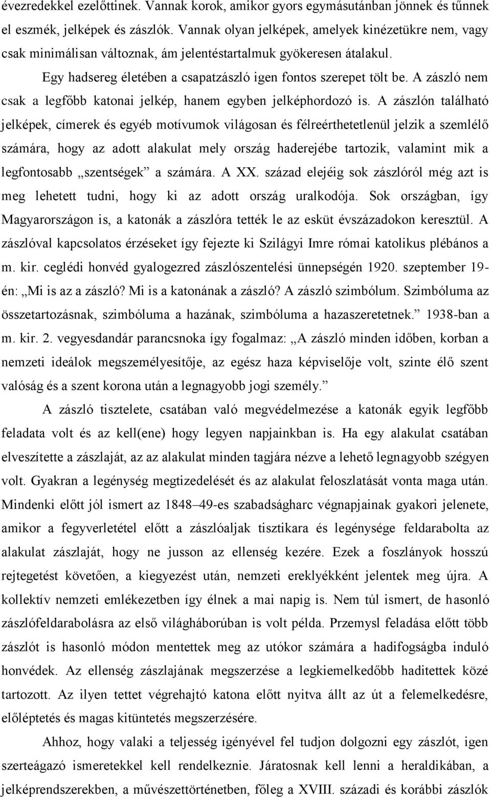 A zászló nem csak a legfőbb katonai jelkép, hanem egyben jelképhordozó is.
