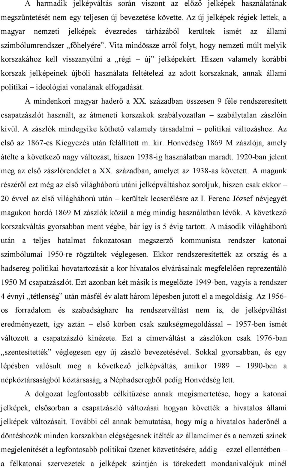 Vita mindössze arról folyt, hogy nemzeti múlt melyik korszakához kell visszanyúlni a régi új jelképekért.