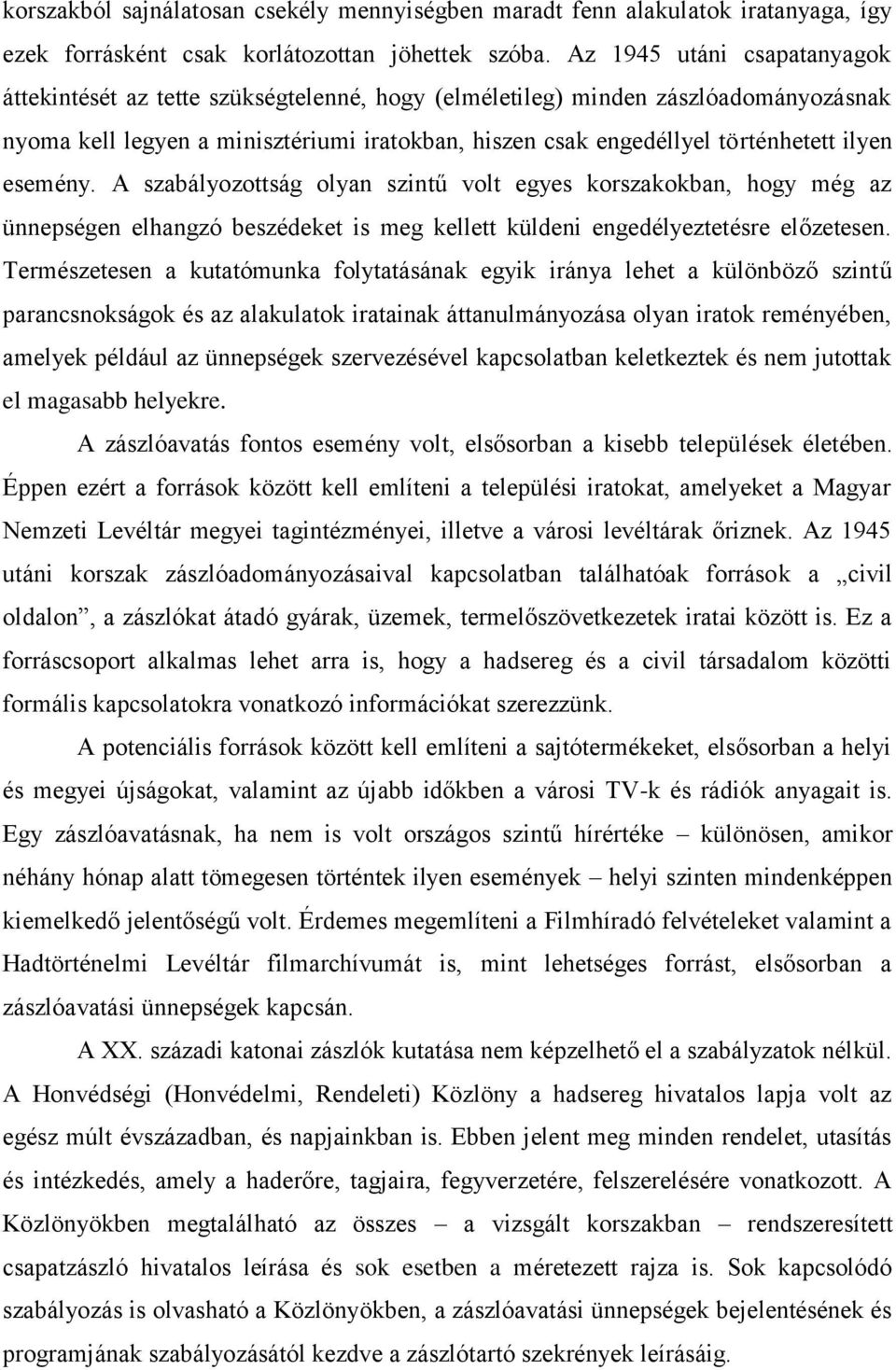 ilyen esemény. A szabályozottság olyan szintű volt egyes korszakokban, hogy még az ünnepségen elhangzó beszédeket is meg kellett küldeni engedélyeztetésre előzetesen.