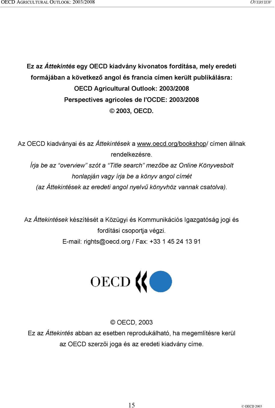 Írja be az overview szót a Title search mezőbe az Online Könyvesbolt honlapján vagy írja be a könyv angol címét (az Áttekintések az eredeti angol nyelvű könyvhöz vannak csatolva).