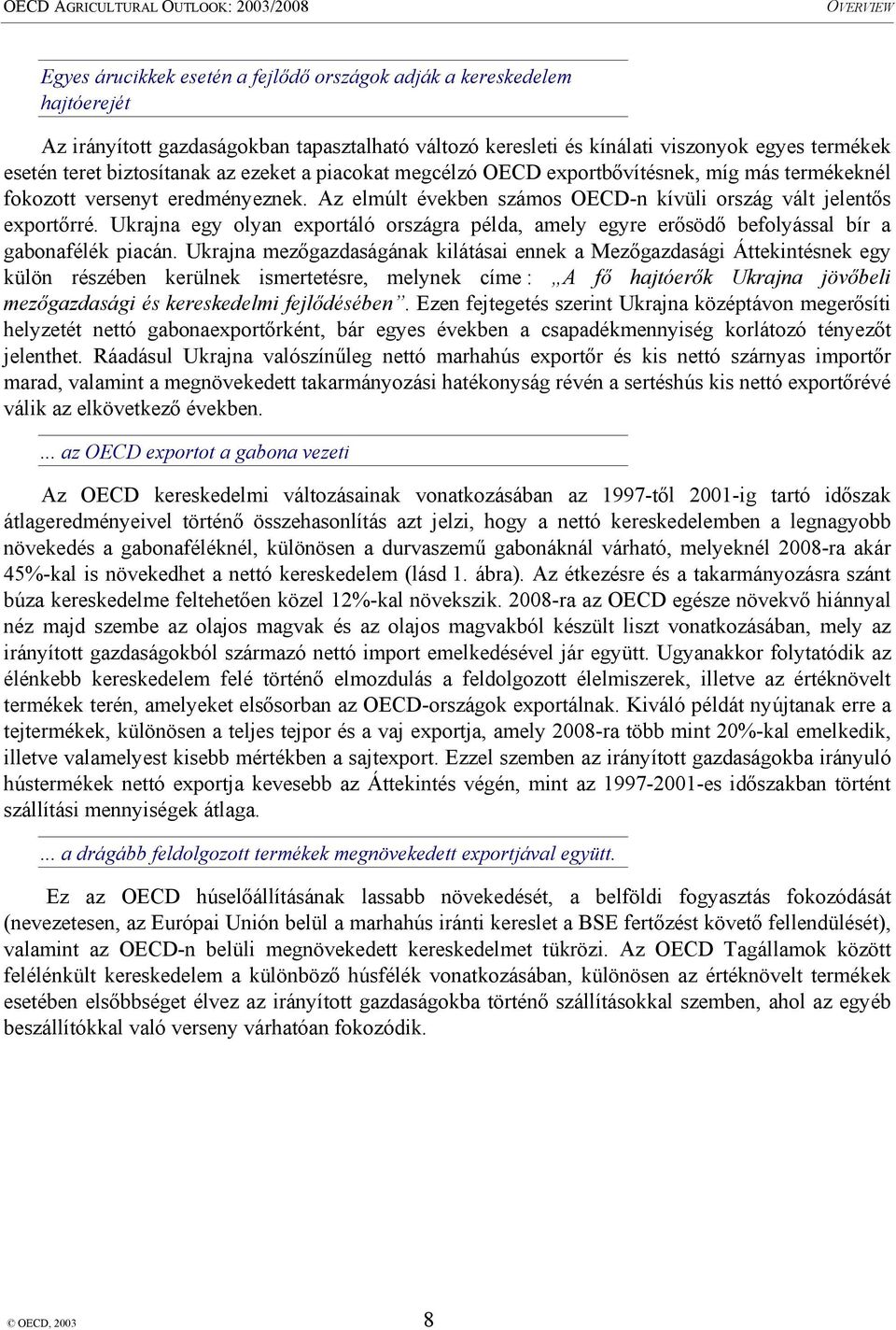 Ukrajna egy olyan exportáló országra példa, amely egyre erősödő befolyással bír a gabonafélék piacán.
