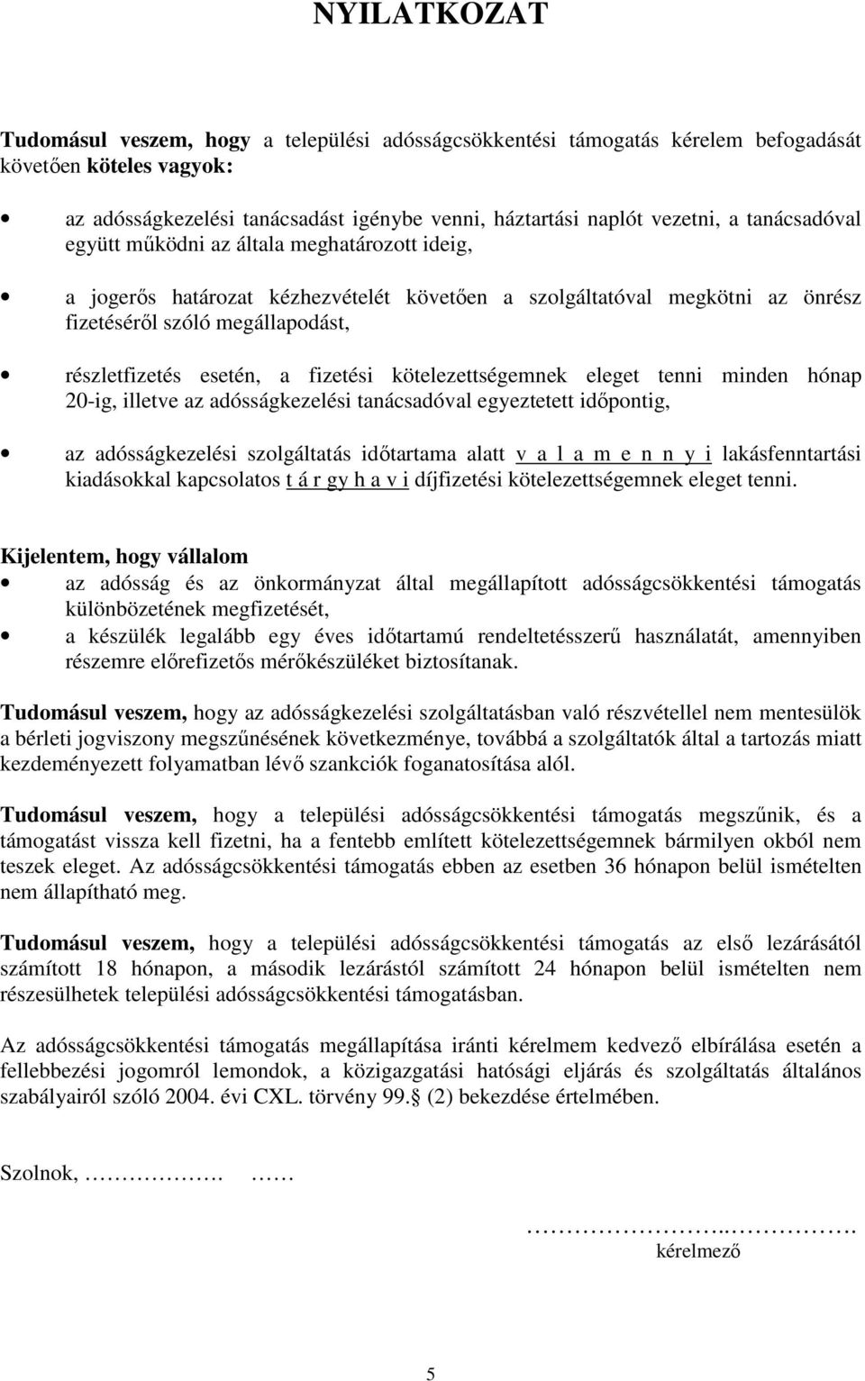 fizetési kötelezettségemnek eleget tenni minden hónap 20-ig, illetve az adósságkezelési tanácsadóval egyeztetett időpontig, az adósságkezelési szolgáltatás időtartama alatt v a l a m e n n y i