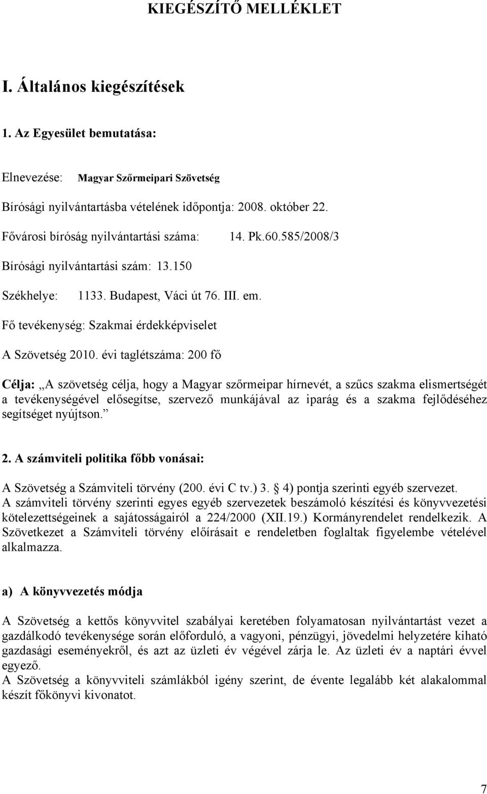 Fő tevékenység: Szakmai érdekképviselet A Szövetség 2010.