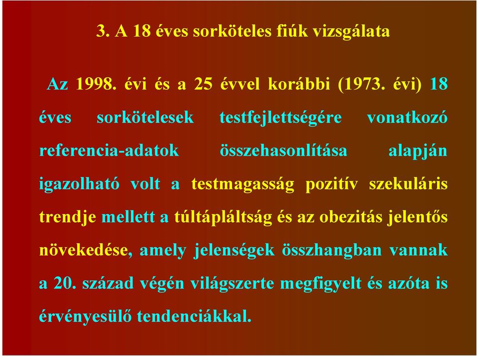 igazolható volt a testmagasság pozitív szekuláris trendje mellett a túltápláltság és az obezitás