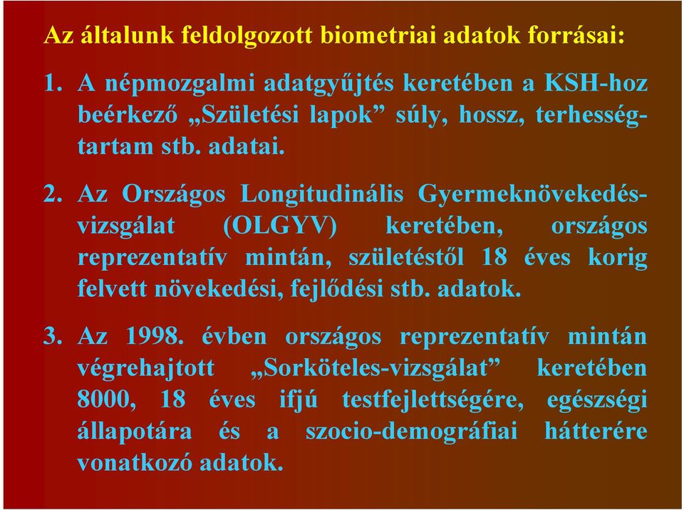 Az Országos Longitudinális Gyermeknövekedésvizsgálat (OLGYV) keretében, országos reprezentatív mintán, születéstől 18 éves korig