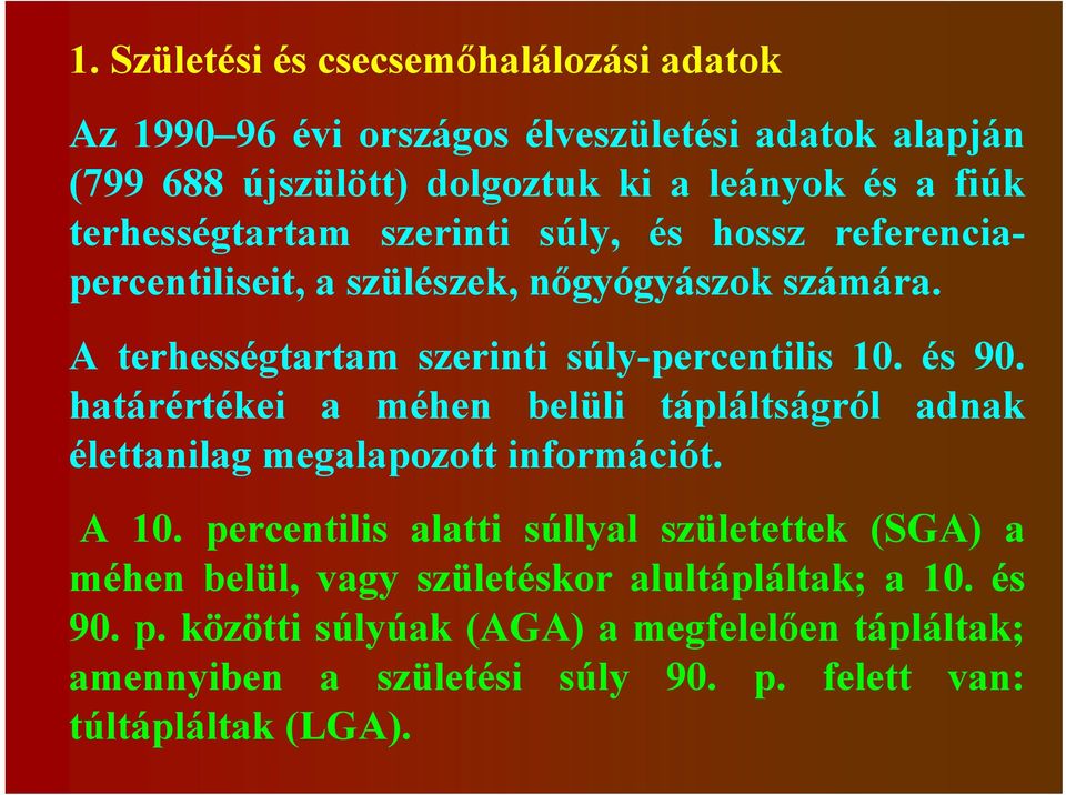 határértékei a méhen belüli tápláltságról adnak élettanilag megalapozott információt. A 10.