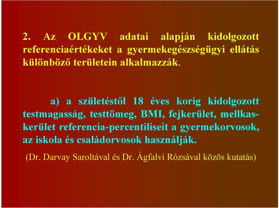 a) a születéstől 18 éves korig kidolgozott testmagasság, testtömeg, BMI, fejkerület,