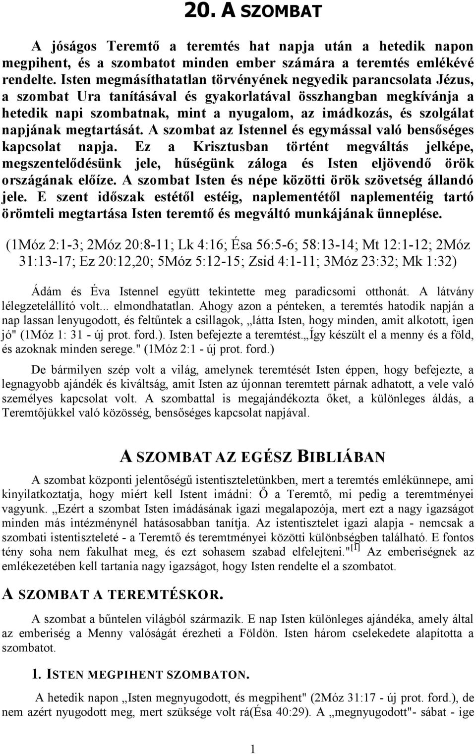 szolgálat napjának megtartását. A szombat az Istennel és egymással való bensőséges kapcsolat napja.