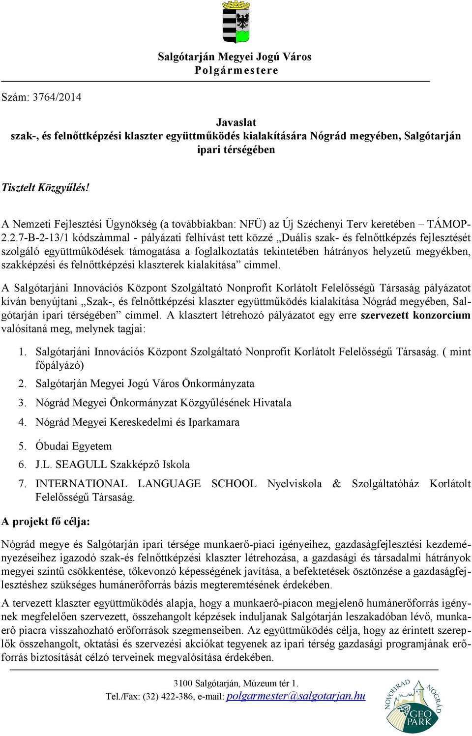 .7-B--13/1 kódszámmal - pályázati felhívást tett közzé Duális szak- és felnőttképzés fejlesztését szolgáló együttműködések támogatása a foglalkoztatás tekintetében hátrányos helyzetű megyékben,