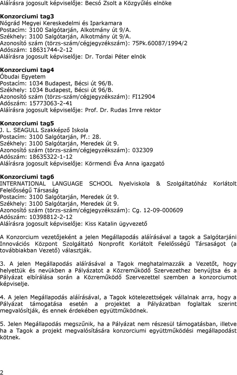 Tordai Péter elnök Konzorciumi tag4 Óbudai Egyetem Postacím: 1034 Budapest, Bécsi út 96/B. Székhely: 1034 Budapest, Bécsi út 96/B.