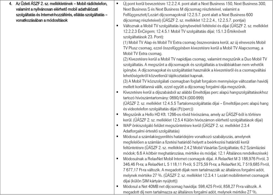 12.2.2.4. pont alatt a Next Business 150, Next Business 300, Next Business S és Next Business M díjcsomag részleteivel, valamint a Felfüggesztett/Lezárt díjcsomagoknál 12.2.5.7.
