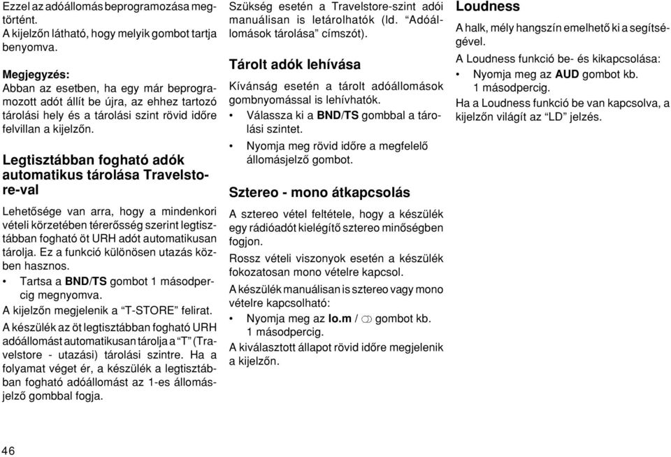 Legtisztábban fogható adók automatikus tárolása Travelstore-val Lehetœsége van arra, hogy a mindenkori vételi körzetében térerœsség szerint legtisztábban fogható öt URH adót automatikusan tárolja.